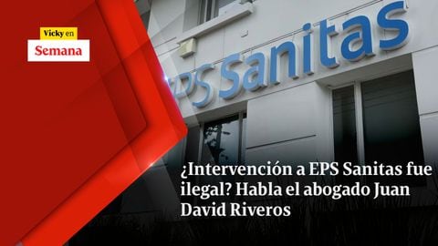 ¿Intervención a EPS Sanitas fue ilegal? Habla el abogado Juan David Riveros