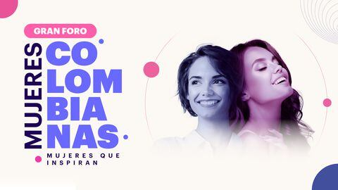 Profundice en los logros, tareas pendientes e historias de empoderamiento detrás del liderazgo femenino en el Gran Foro ‘Mujeres colombianas, mujeres que inspiran’.