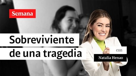 Sobreviviente de una tragedia | Natalia Henao en Historias Solidarias