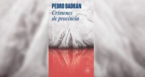'Crímenes de provincia', de Pedro Badrán