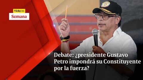 Debate: ¿presidente Gustavo Petro impondrá su Constituyente por la fuerza?