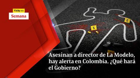 Asesinan a director de La Modelo, hay alerta en Colombia. ¿Qué hará el Gobierno?