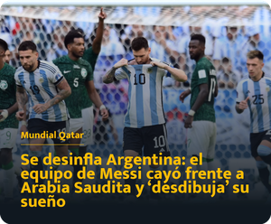 Se desinfla Argentina: el equipo de Messi cayó frente a Arabia Saudita y ‘desdibuja’ su sueño
