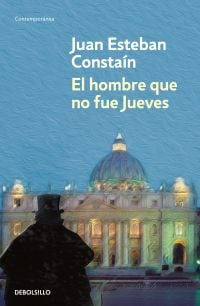 "El hombre que no fue jueves" de  Juan Esteban Constaín. Cortesía de Penguin Random House.