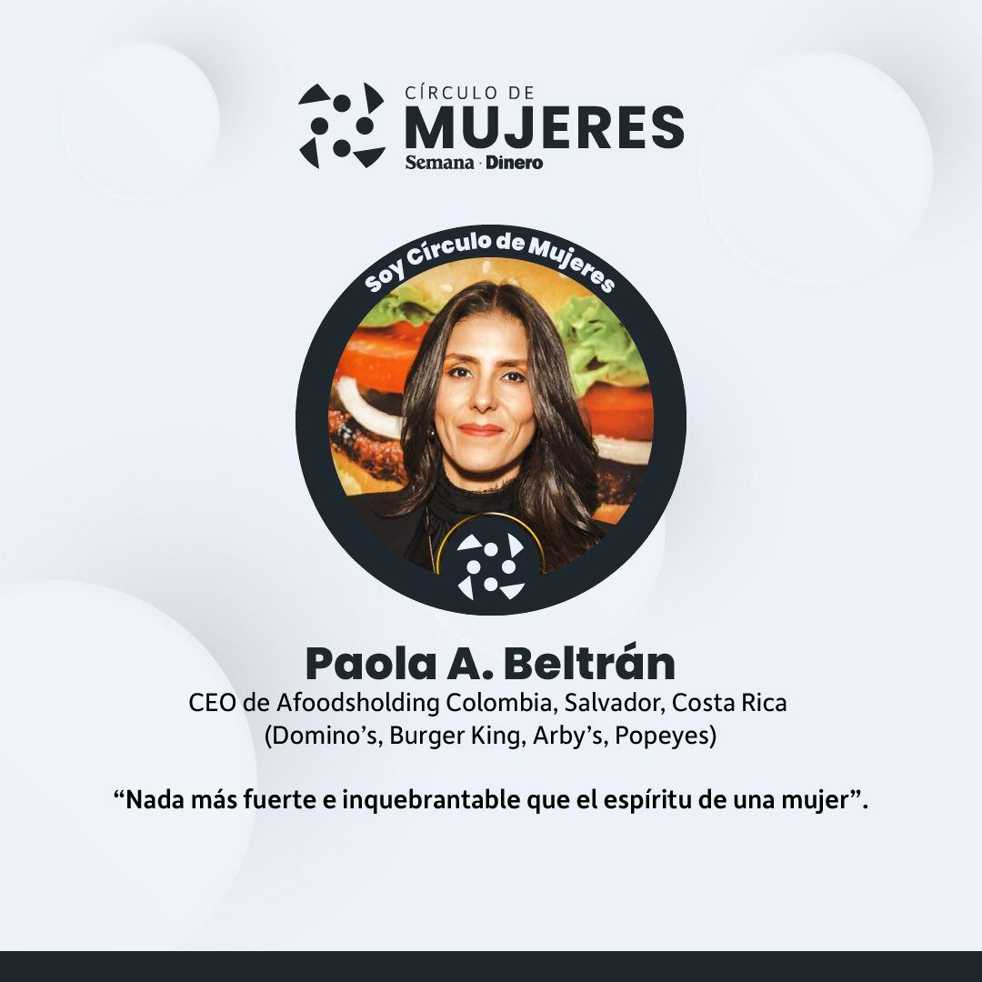 Paola A. Beltrán, CEO de Afoodsholding Colombia, Salvador, Costa Rica (Domino’s, Burger King, Arby’s, Popeyes)
