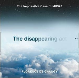 The Impossible Case of MH370 The Disappearing act