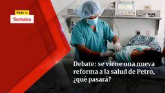 Debate: se viene una nueva reforma a la salud de Petro, ¿qué pasará?