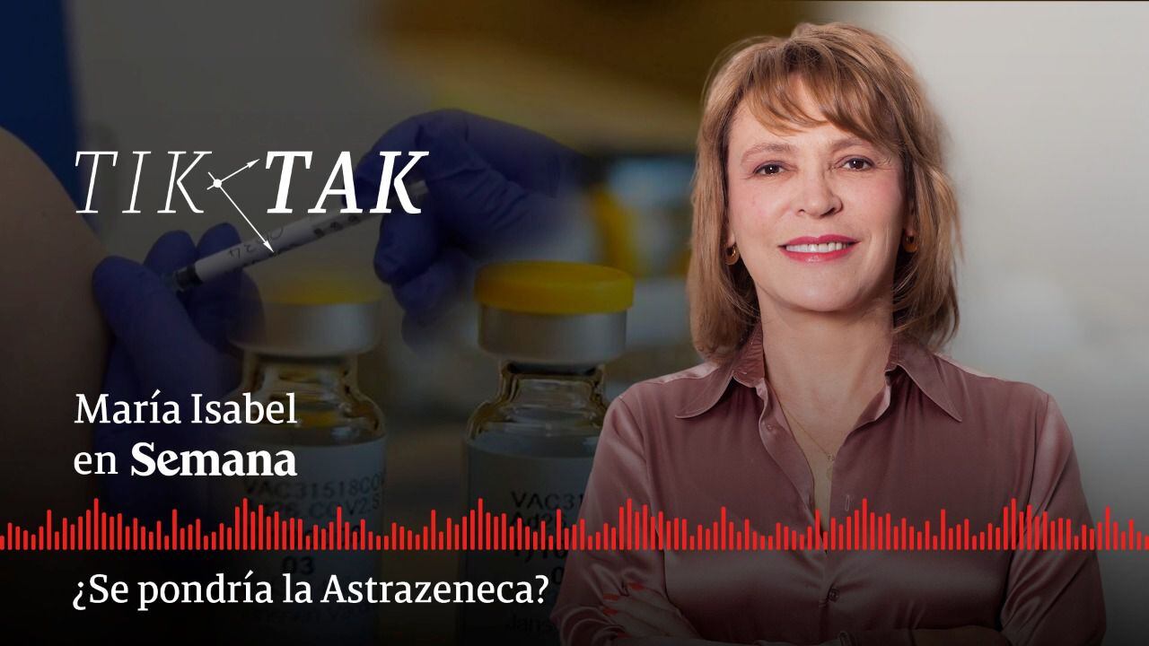 Tik Tak: ¿Los colombianos debemos decirle no al pinchazo de la vacuna de astrazeneca?