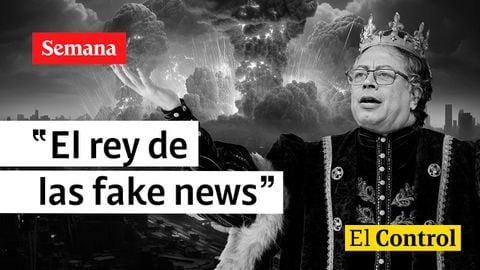 El Control al presidente Gustavo Petro, "el rey de las fake news"