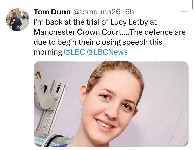 “Estoy de vuelta en el juicio de Lucy Letby en el Tribunal de la Corona de Manchester... La defensa comenzará su discurso de clausura esta mañana” escribió en su cuenta de Twitter, Tom Dunn (periodista de LBC).