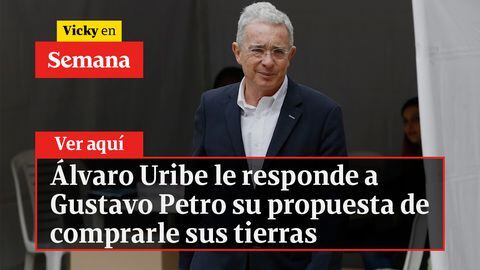 Álvaro Uribe le responde a Gustavo Petro su propuesta de comprarle sus tierras