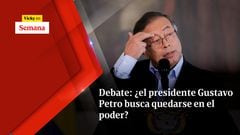 Debate: ¿el presidente Gustavo Petro busca quedarse en el poder?