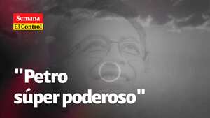 El Control a la reforma pensional y al presidente Petro "súper poderoso".