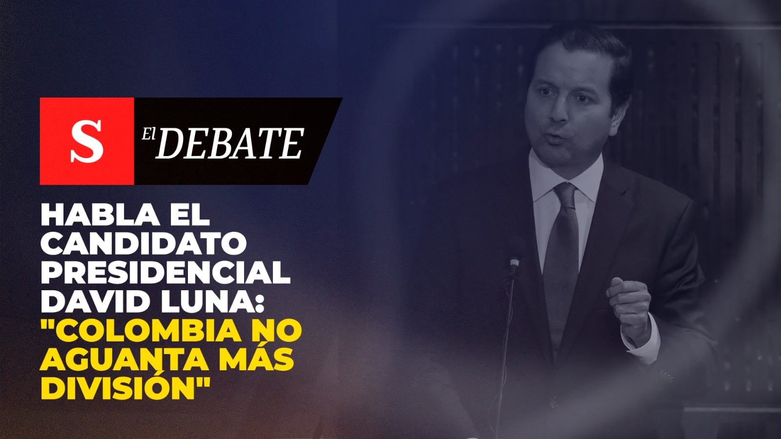 Habla el candidato presidencial David Luna: "Colombia no aguanta más división"