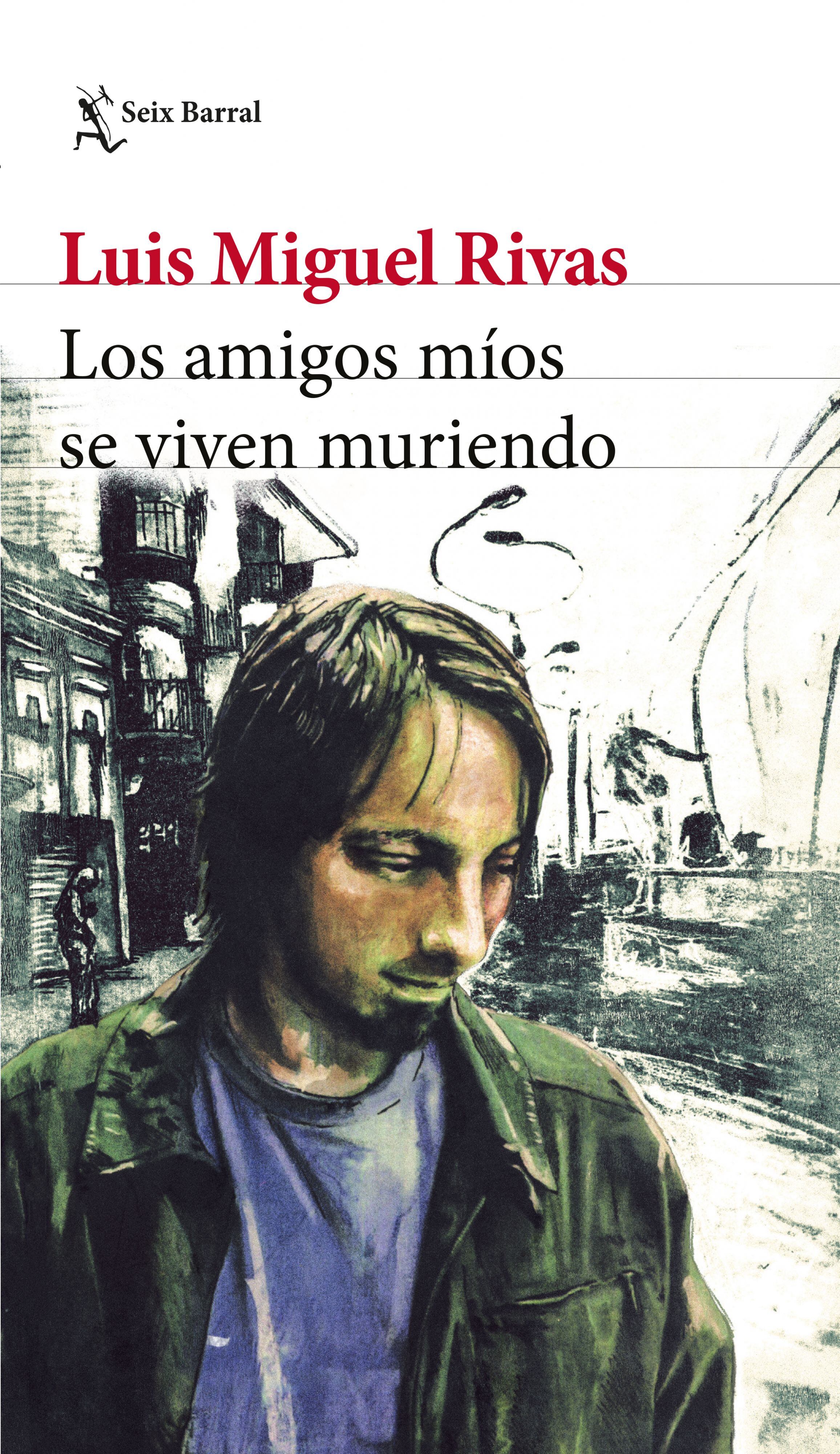 'Los amigos míos se viven muriendo', de Luis Miguel Rivas.
