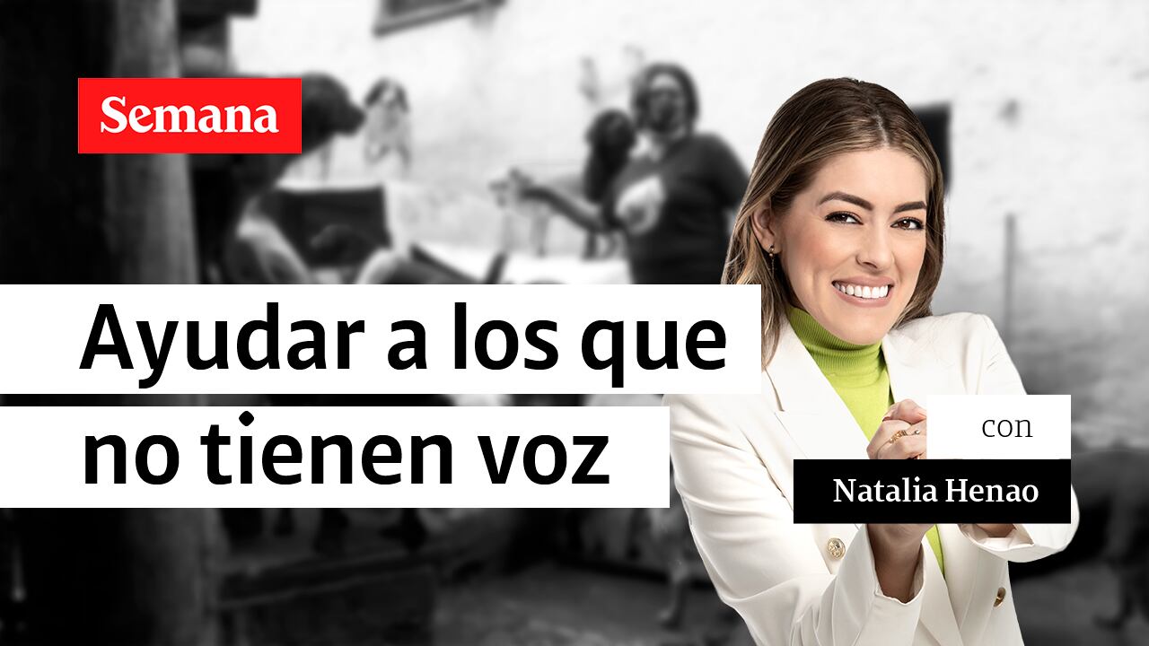 Natalia Henao, ayudar a los que no tienen voz