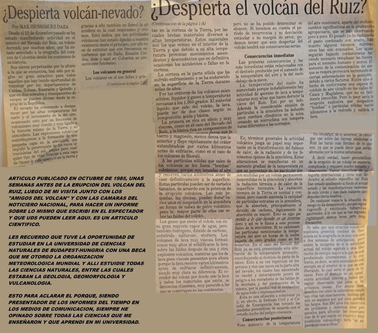 "En el artículo decía que en caso de una erupción podía bajar una avalancha y causar graves daños en las
poblaciones que quedaban en las partes bajas", explicó el meteorólogo.