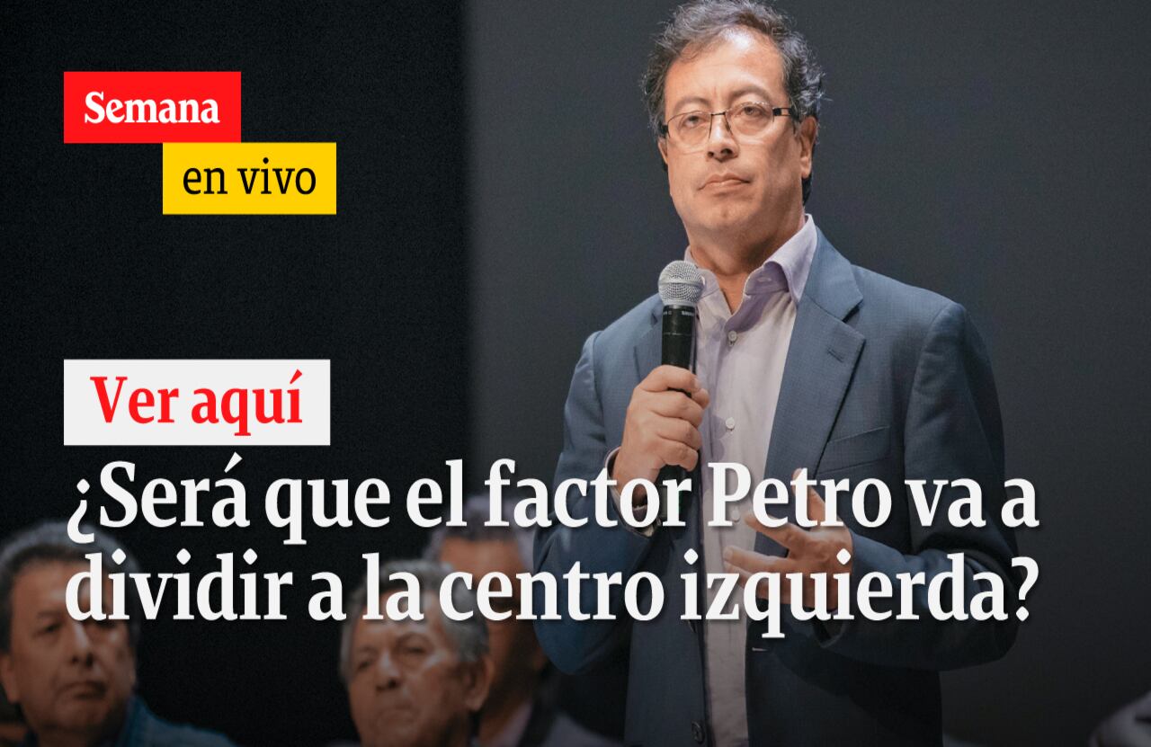 ¿Será que el factor Petro va a dividir a la centro izquierda?