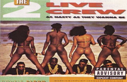 The 2 Live Crew, As Nasty As They Wanna Be (1989). Uno de los álbumes más polémicos por cuenta de que fue el primer álbum de la historia declarado 'legalmente obsceno', por lo que su venta fue considerada ilegal durante algún tiempo. 