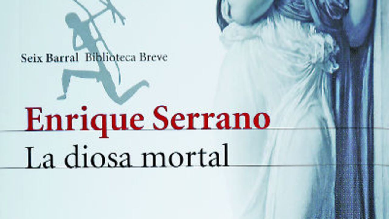 'La diosa mortal' Enrique Serrano. Seix Barral