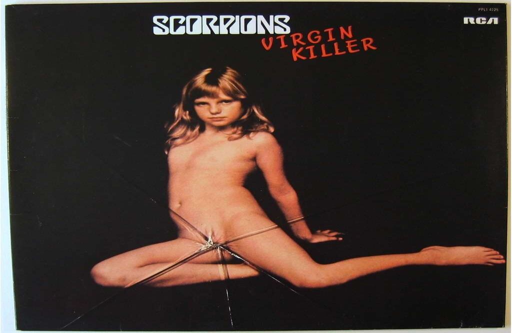 Virgin Killer (1976), de Scorpions. Es una de las tapas más controversiales (¿y la peor?) de la historia del rock. Una niña de unos diez años posa desnuda y un efecto de vidrio roto cubre sus genitales. La imagen fue censurada en varios países donde se reemplazó con una foto genérica de la banda sobre fondo negro.