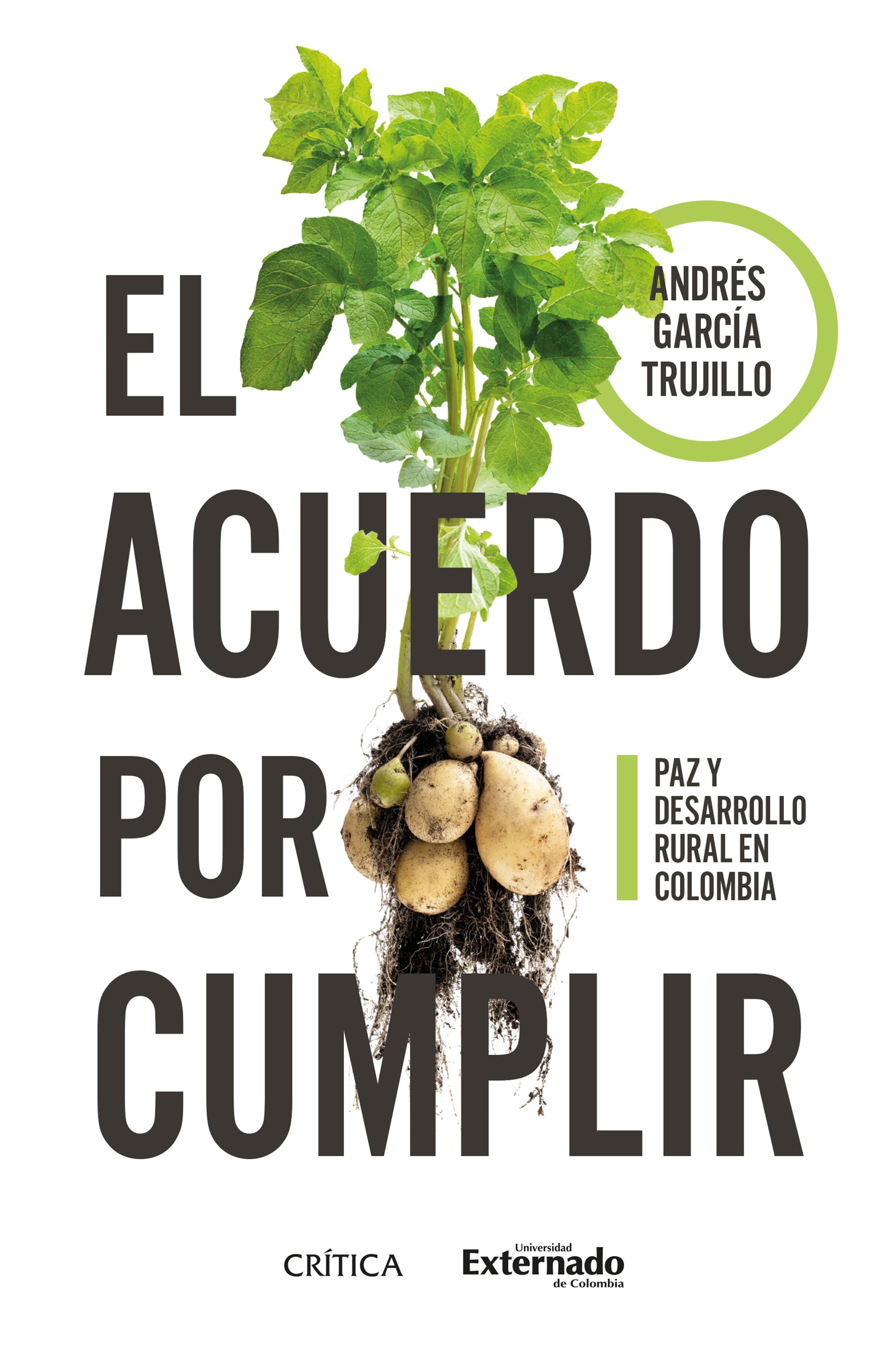 El acuerdo por cumplir. Paz y desarrollo rural en Colombia 
Andrés García Trujillo
Crítica / Universidad Externado de Colombia