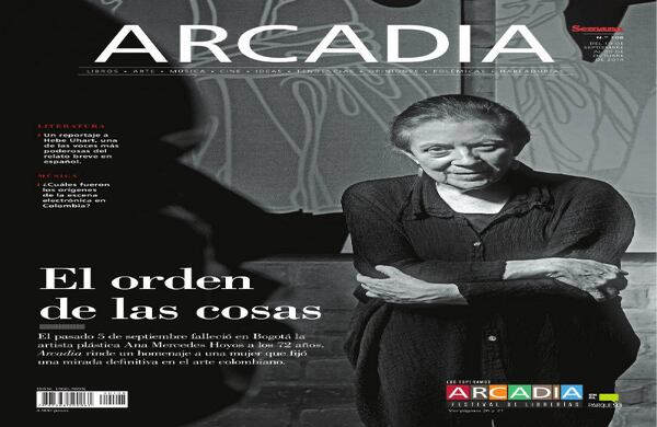 Edición de septiembre, 'El orden de las cosas': El pasado 5 de septiembre falleció en Bogotá la artista plástica Ana Mercedes Hoyos a los 72 años. Arcadia rinde un homenaje a una mujer que fijó una mirada definitiva en el arte colombiano.
