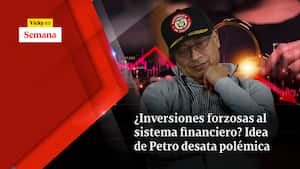 ¿Inversiones forzosas al sistema financiero? Idea de Petro desata polémica
