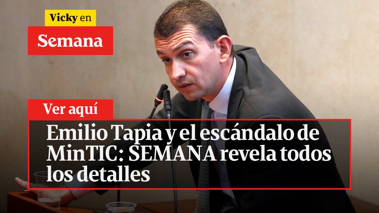 Emilio Tapia y el escándalo de MinTIC: SEMANA revela todos los detalles