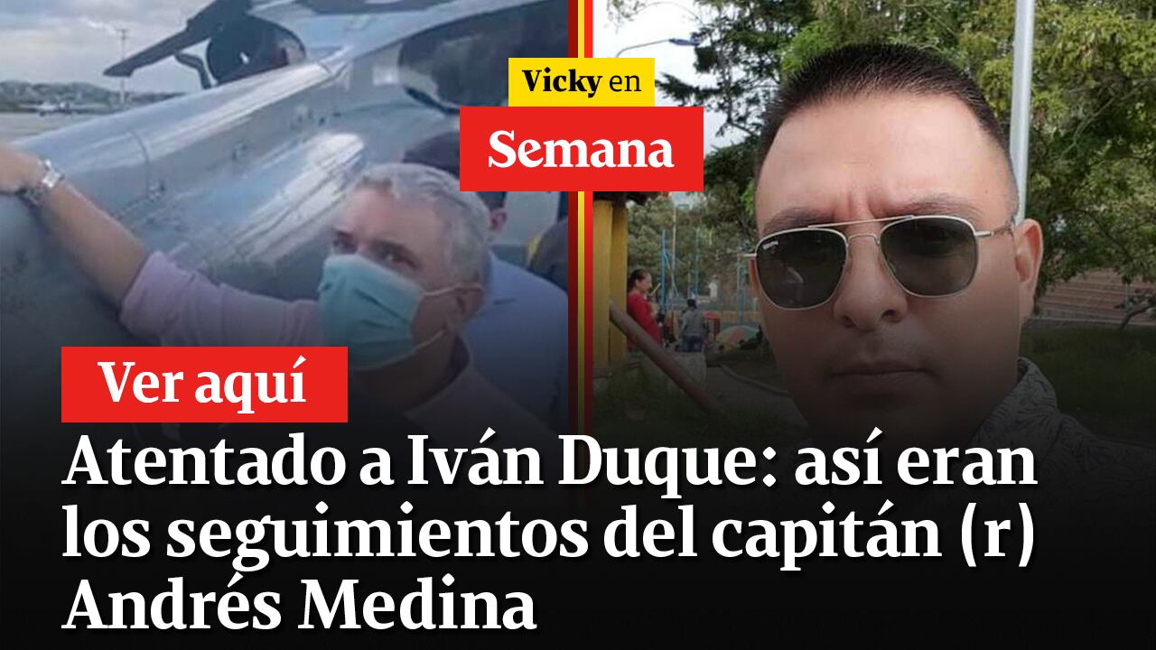 Atentado a Iván Duque: así eran los seguimientos del capitán (r) Andrés Medina