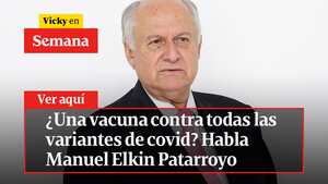 ¿Una vacuna contra todas las variantes de covid? Habla Manuel Elkin Patarroyo