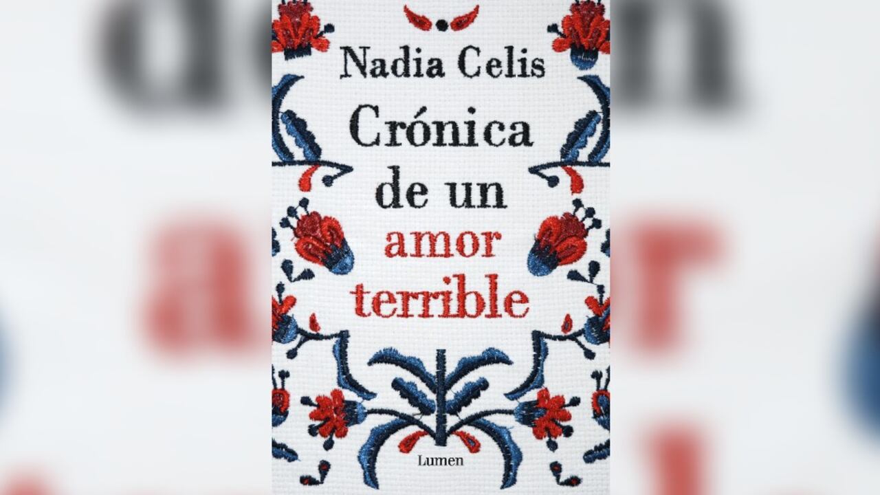 Crónica de un amor terrible (Lumen), de Nadia Celis.