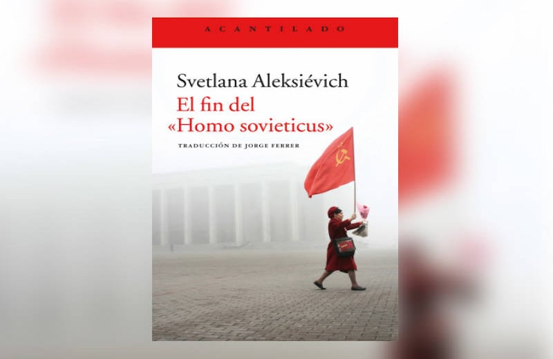 2. El fin del ‘Homo sovieticus’, Svetlana Aleksiévich. El socialismo ruso se acabó en 1991 pero el ‘Homo  sovieticus’, el ‘hombre nuevo’ que intentó forjar ese régimen durante 70 años no desapareció del todo, sigue existiendo, según lo demuestra, a través de cientos de testimonios, la premio nobel bielorrusa. Después de leerla deja de ser una sorpresa lo que está ocurriendo en la Rusia de Putin. 