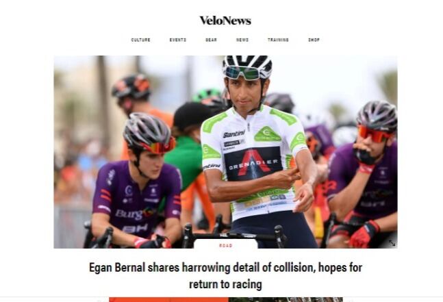 El portal de ciclismop VeloNes dio crédito a la entrvista exclusiva de Egan Bernal con Vicky Dávila para la Revista SEMANA. "Egan Bernal shares harrowing detail of collision, hopes for return to racing