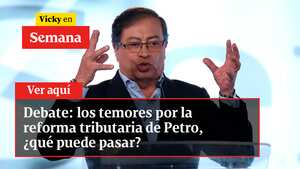 Debate: los temores por la reforma tributaria de Petro, ¿qué puede pasar?