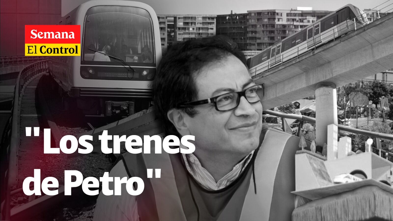 "Quiere refundar a Colombia": El Control a "los trenes" de Gustavo Petro.