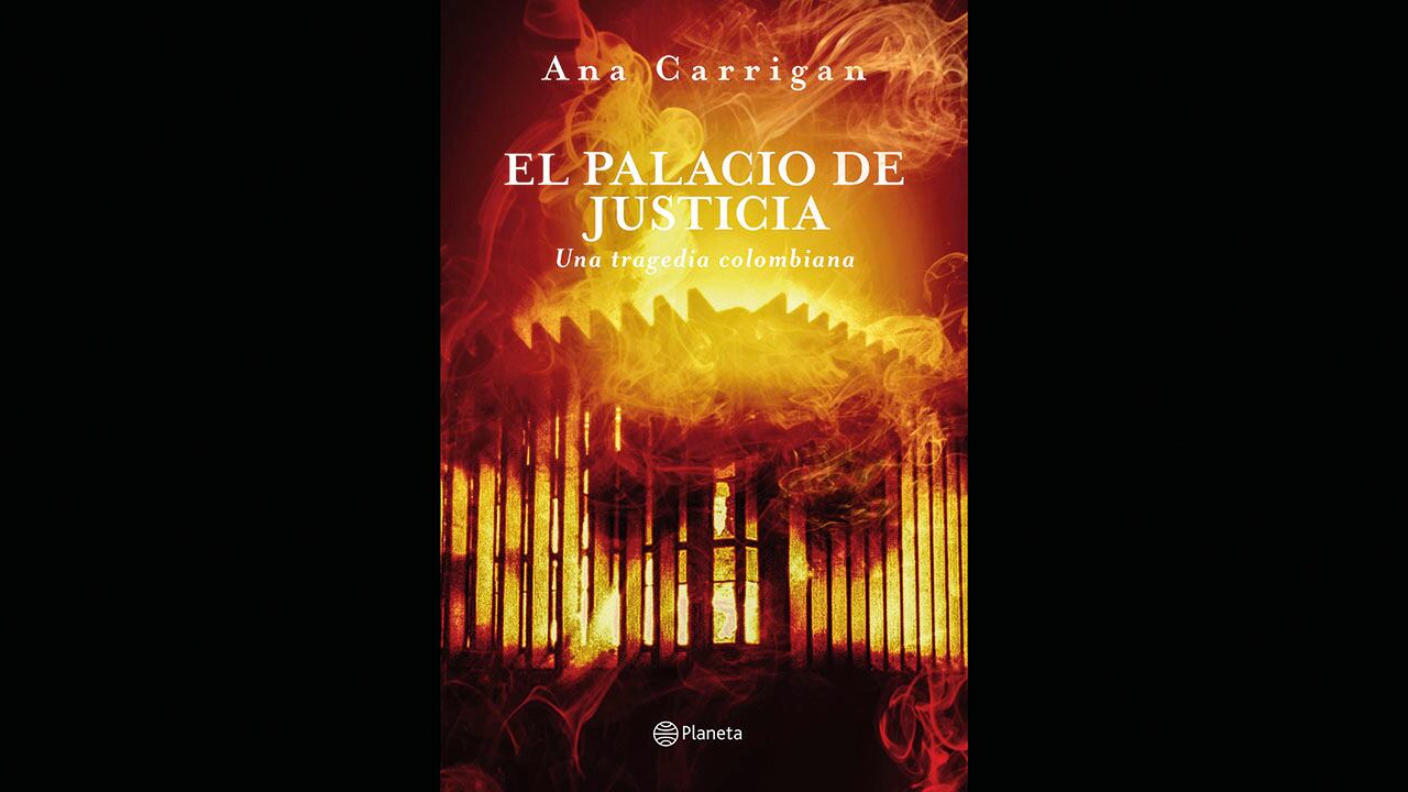 El Palacio de Justicia: una tragedia colombiana / Ana Carrigan, Planeta.