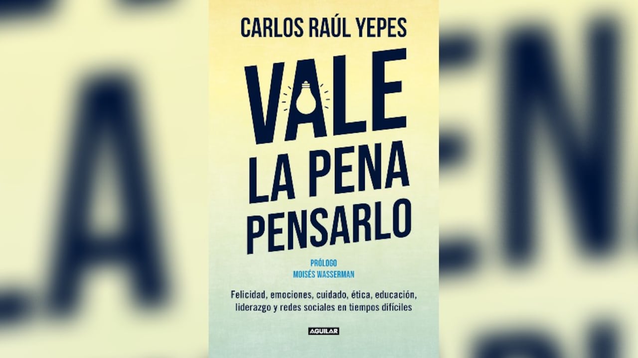 Libro 'Vale la pena pensarlo', de Carlos Raúl Yepes