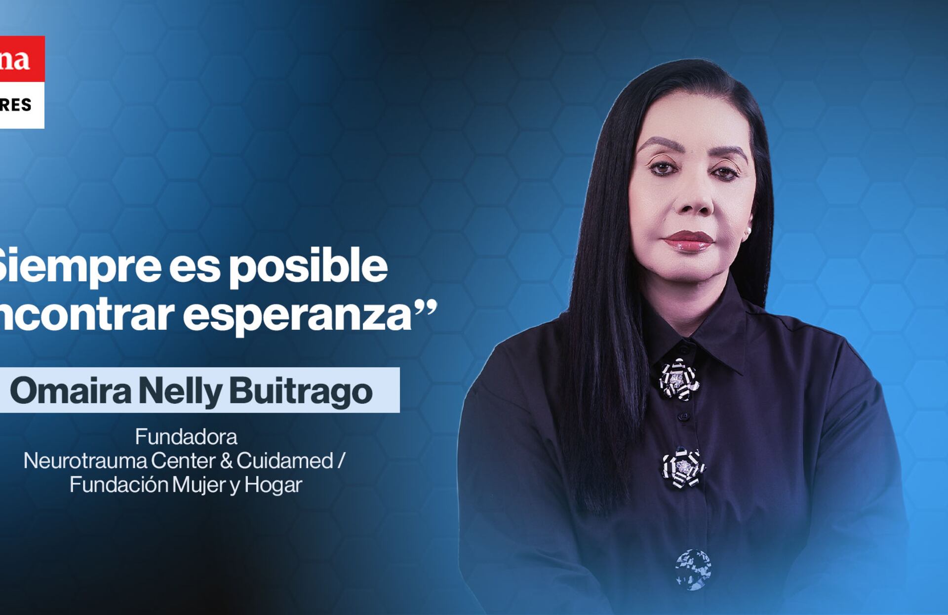 Omaira Buitrago es fundadora y CEO de Neurotrauma Center y Cuidamed y la Fundación Mujer y Hogar