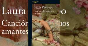 Canción de antiguos amantes, Laura Restrepo.