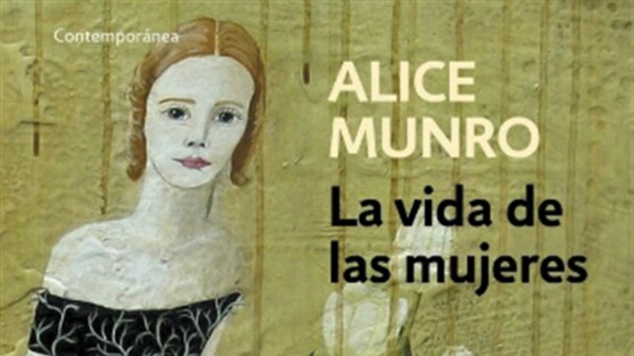 Carátula del libro "La vida de las mujeres" de Alice Munro,Premio Nobel de Literatura 2013.