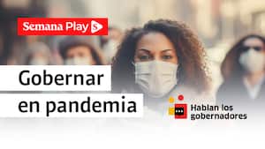 Gobernar en pandemia - Hablan los gobernadores - Semana Play