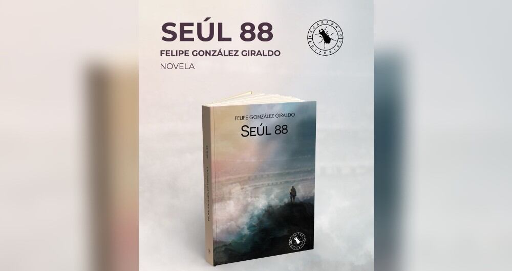 'Seúl 88', la novela de Felipe González Giraldo