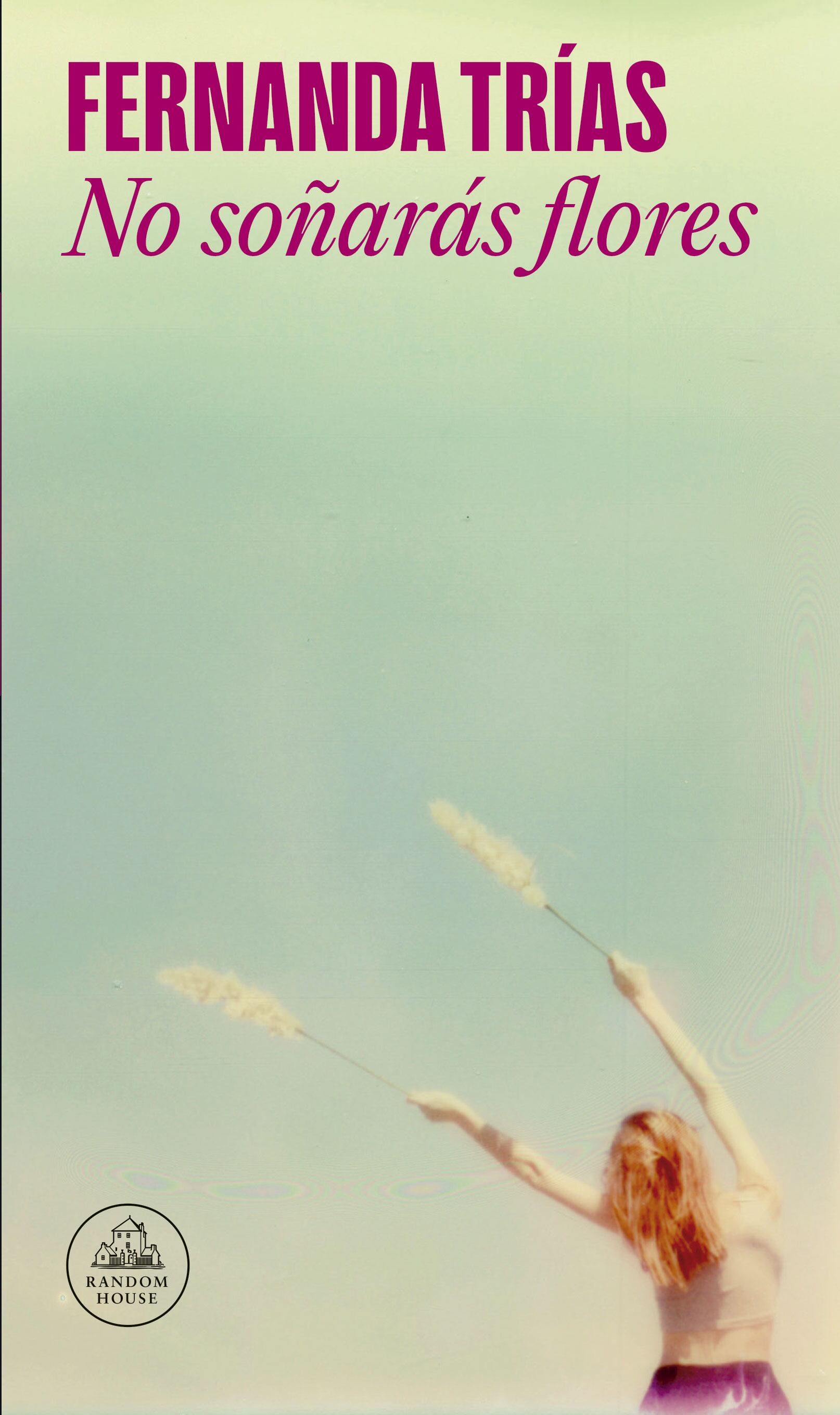 'No soñarás flores', Fernanda Trías, Random House Literatura.