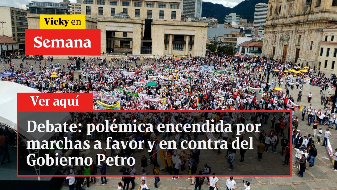 Debate: polémica encendida por marchas a favor y en contra del Gobierno Petro