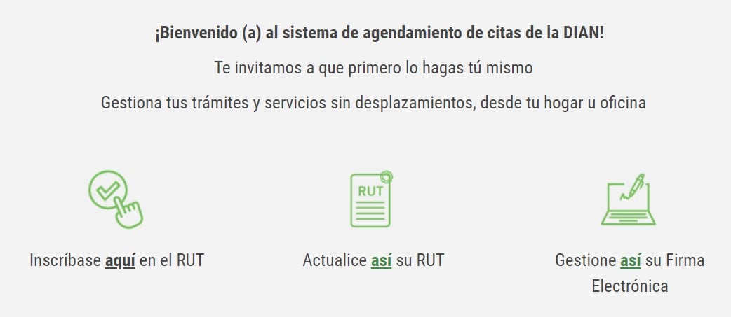Cuando se ingrese a la página web de la Dian, se deberá buscar la opción 'Agendamiento de Cita' y seleccionar el trámite que se va a realizar, ya sea el de inscripción y/o actualización del RUT.