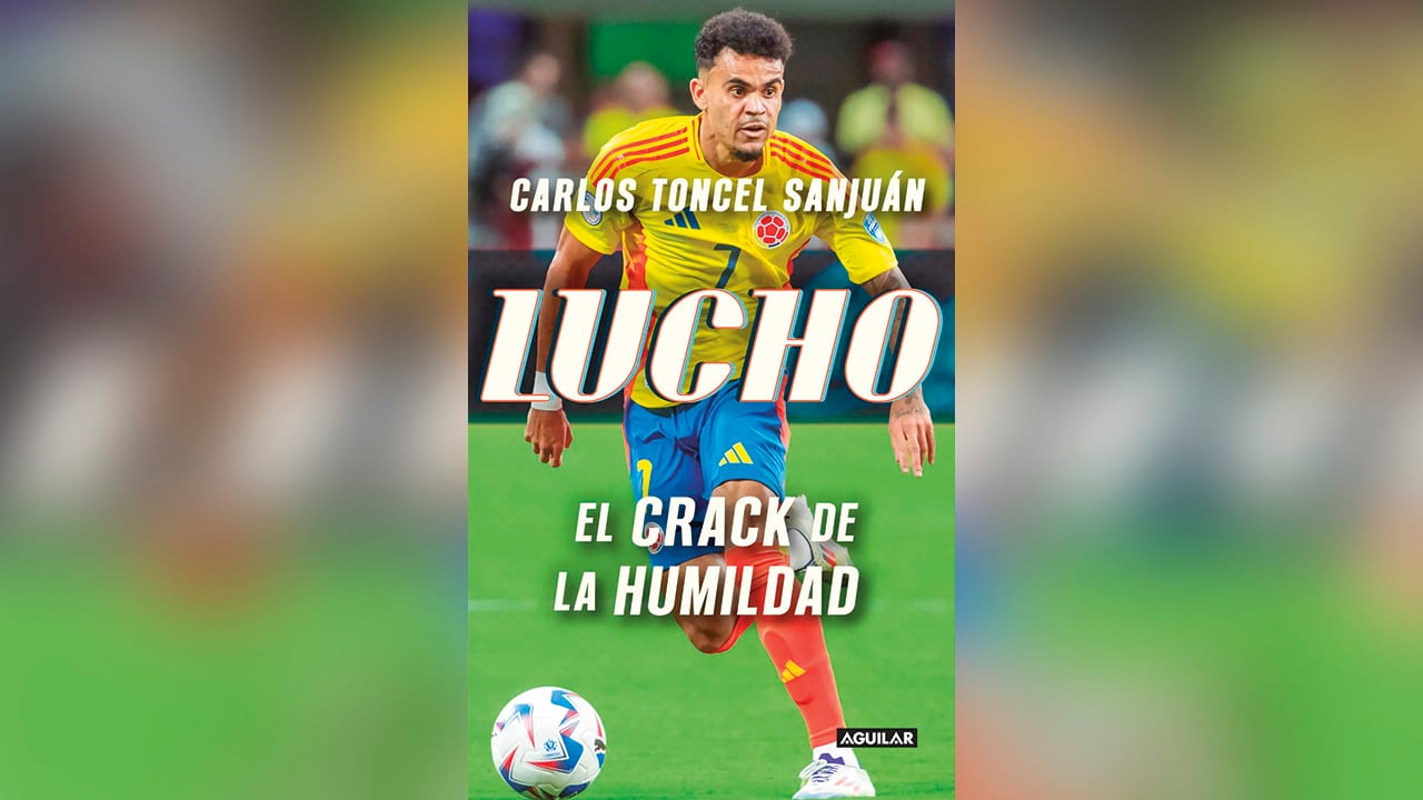 Lucho, el crack de la humildad / Carlos Toncel. Editorial Aguilar.