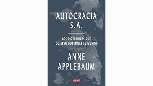Autocracia de Anne Applebaum, de la editorial Debate.