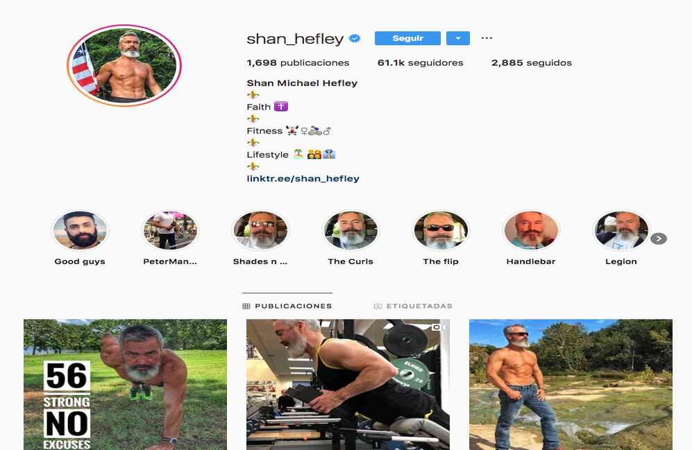 Shan Michael Hefley / @shan_hefley. Este hombre de cincuenta y seis años invierte buena parte de sus días en demostrar que a partir de los cincuenta años se puede tener una vida saludable y seguir siendo atractivo para muchas mujeres. El deporte y la alimentación son sus aliados. Y con ellos ha logrado tener miles de likes en su Instagram. Las imágenes que más emoción producen entre sus seguidores son aquellas donde compara su apariencia a los 30, 40 y 50, viéndose mejor en esta última etapa. 