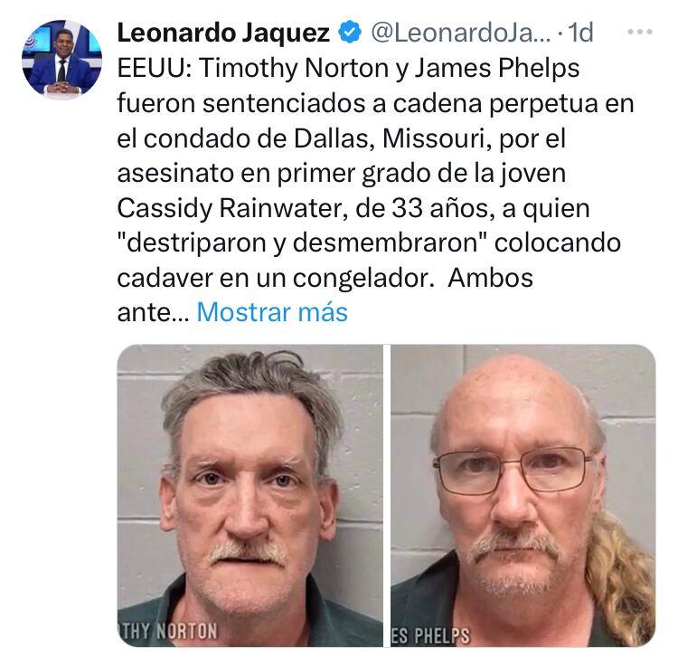 Timothy Norton y James Phelps fueron sentenciados a cadena perpetua en el condado de Dallas, Missouri, por el asesinato en primer grado de la joven Cassidy Rainwater, de 33 años, a quien "destriparon y desmembraron" colocando cadaver en un congelador.  Ambos ante contundencia de pruebas admitieron hechos criminales imputados.-